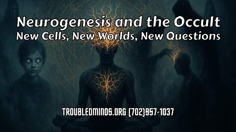 Neurogenesis and the Occult - New Cells, New Worlds, New Questions