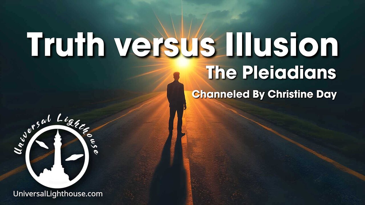 Truth versus Illusion ~ The Pleiadians ~ Christine Day