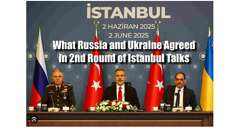 What Russia and Ukraine Agreed in 2nd Round of Istanbul Talks - June 2nd 2025