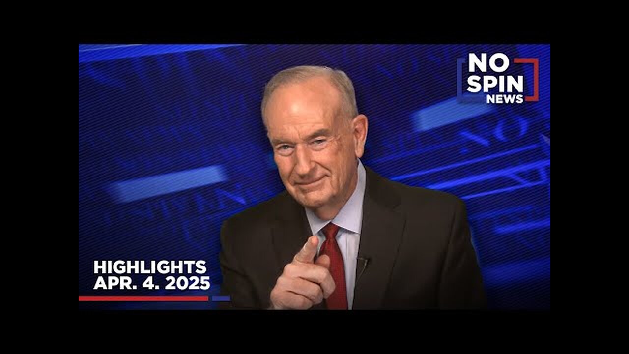 Highlights from BillOReilly com’s No Spin News | April 4, 2025