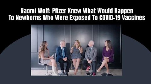 "Naomi Wolf Reveals: Pfizer's Knowledge on COVID-19 Vaccine Impact on Newborns"