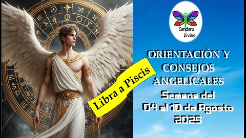 😊 ORIENTACIÓN Y CONSEJOS ANGELICALES 😊 Semana del 04 al 10 de Agosto 2025