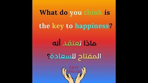 WHAT DO YOU THINK IS THE KEY TO HAPPINESS ?