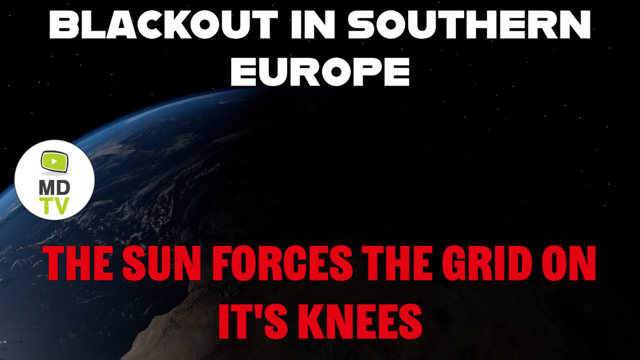 BLACKOUT IN SOUTHERN EUROPE, THE SUN FORCES THE GRID ON IT'S KNEES