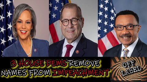 3 House Dems Remove Names From Impeachment Articles TO Avoid Backlash