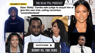 Sean 'Diddy' Combs asks Judge to acquit him or give a new trial, calling conviction UNCONSTITUTIONAL
