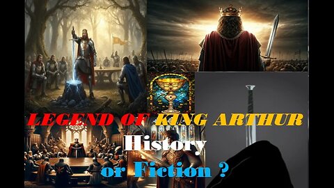 LEGEND OF KING ARTHUR - History or Fiction?