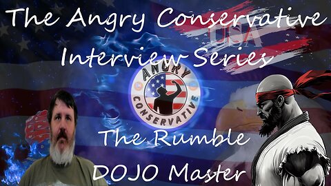 The Angry Conservative Interview Series Ep 17 - The Rumble Dojo Master