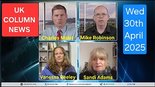 UK Column News - Wednesday 30th April 2025.