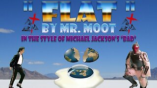 ♫ _Flat_ FLAT EARTH remake of Michael Jackson's _Bad_ by Mr Moot ♫