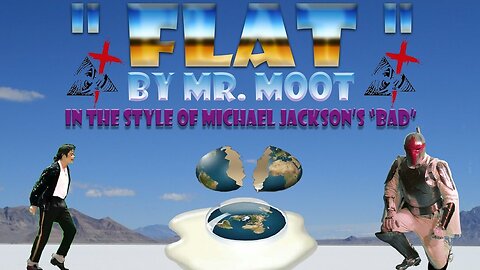 ♫ _Flat_ FLAT EARTH remake of Michael Jackson's _Bad_ by Mr Moot ♫