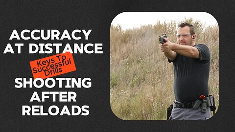 Keys to Successful Drills: Accuracy at Distance & Reloads