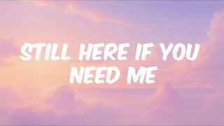 Still Here If You Need Me (Official Lyric Video)