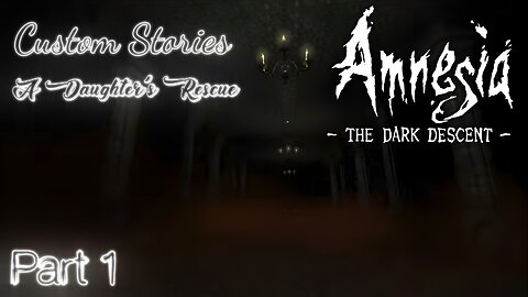 Amnesia The Dark Descent: A Daughter's Rescue (Part 1)