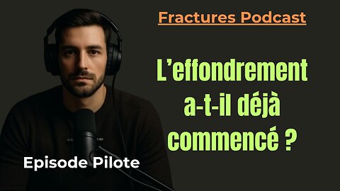 Sommes nous à l’aube d’un effondrement? Fractures Podcast - Épisode Pilote