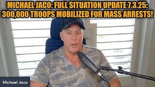 Michael Jaco: Full Situation Update 7.3.25 - 300,000 Troops Mobilized for Mass Arrests!