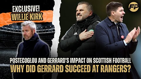 Willie Kirk: Postecoglou would be great as Scotland coach; how Gerrard won the SPL with Rangers