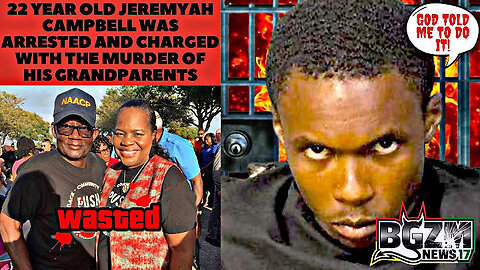 22 Year Old Jeremyah Campbell Was Arrested and Charged with The Murder of His Grandparents