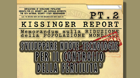 Kissinger Report Pt.2-Diminuire guerre e fame? No, diminuire la popolazione (per avere meno guerre)