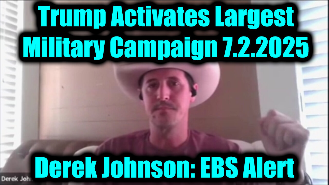 Derek Johnson EBS Alert 7.2.25 - Trump Activates Largest Military Campaign, Miltary is The Only Way