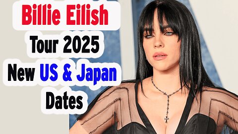Billie Eilish Tour 2025: New Dates Announced for US & Japan | NEWSDRIFT
