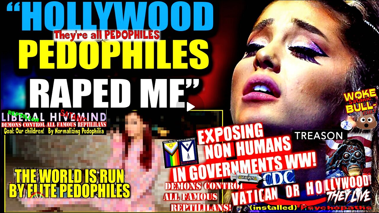 Ariana Grande: I Was a Child Prostitute, Hollywood Is Run by Satanic Pedophiles (compilation version