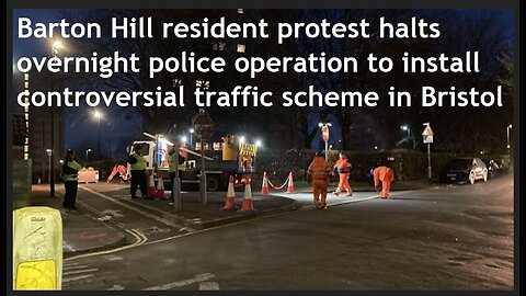 Barton Hill residents block sneaky 3am Bristol City Council/Cops 'Liveable Neighbourhood' road works