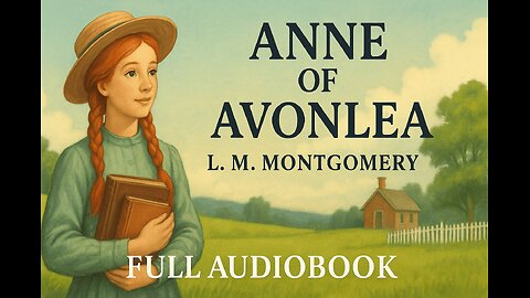 Anne of Avonlea (1909) by L.M. Montgomery | Full Audiobook | Classic Children’s Literature pt1