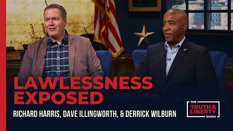 Lawlessness Exposed - with Dave Illingworth and Derrick Wilburn on The Truth & Liberty Show