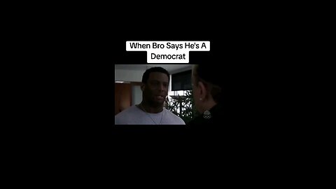 When Bro Says He's A Democrat