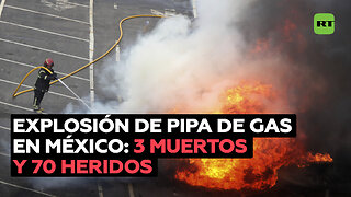 3 muertos y 70 heridos por la explosión de pipa de gas en México