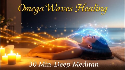 ♩♫ 30 Min Omega Waves Healing 🌊 | Deep Meditation, Memory Boost, Sleep & Massage Music 🧘‍♀️💤