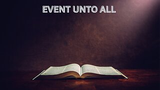 1 Event Unto All