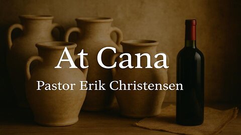 "At Cana" Pastor Erik Christensen