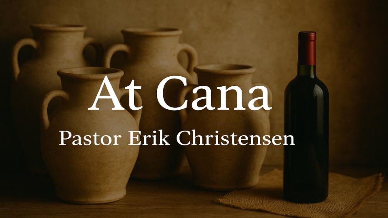 "At Cana" Pastor Erik Christensen