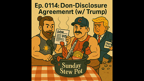 The Sunday Stew Pot ep 114 "Don Disclosure Agreement"