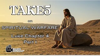 TAKE 5 on Spiritual Warfare - Luke Chapter 4 Part 1