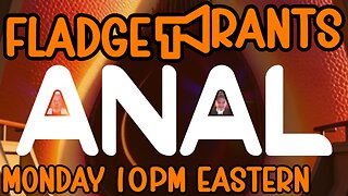 Fladge Rants Live #133 Anal | The Difference Between Almost Perfect and Immaculate