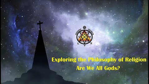 Exploring the Philosophy of Religion: Are We All Gods?