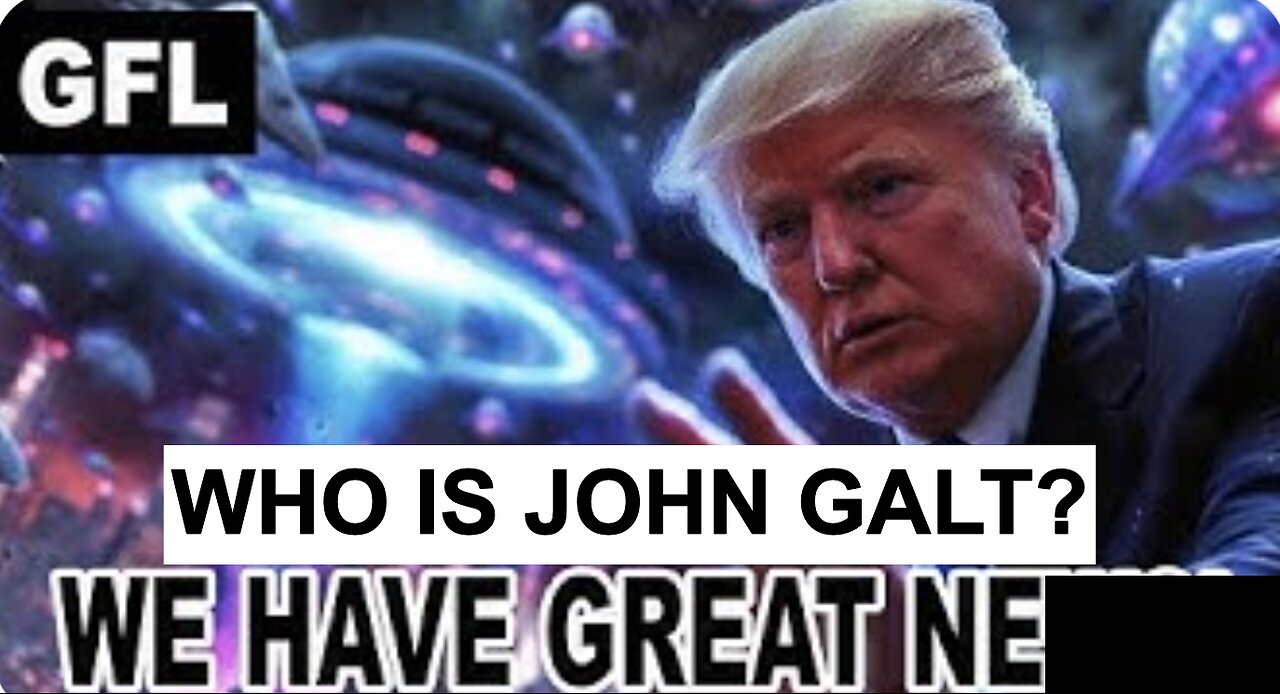 "We Have Great News" - The Galactic Federation. WHO IS John Galt?