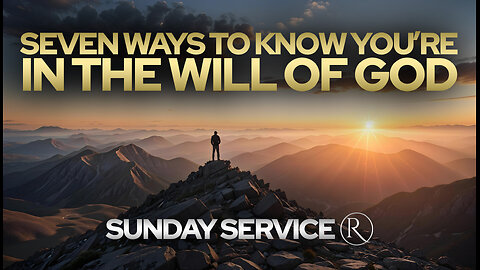 Seven Ways to Know You’re in the Will of God • Sunday Service