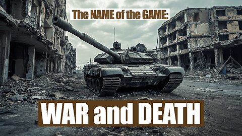 The Name of The Game: WAR and DEATH