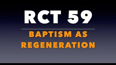 RCT 59: Baptism as Regeneration.