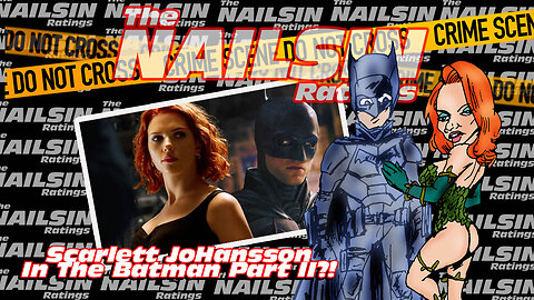 The Nailsin Ratings: Scarlett Johansson In The Batman Part II?!