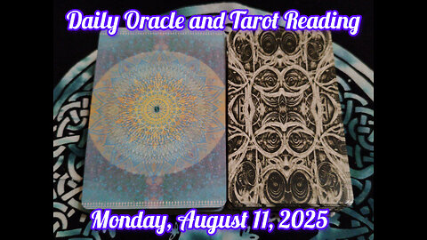 Daily Oracle and Tarot Reading: Monday, August 11, 2025
