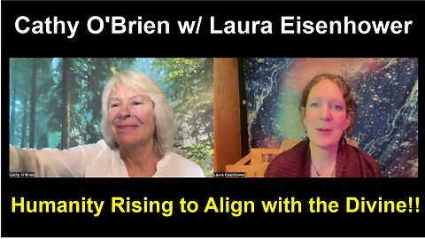 Cathy O'Brien w/ Laura Eisenhower: Humanity Rising to Align with the Divine!!