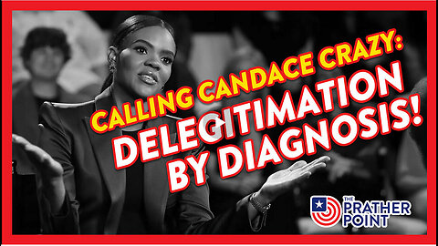 CALLING CANDACE CRAZY: DELEGITIMATION BY DIAGNOSIS! | PRATHER REPORT