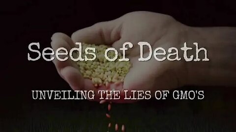 Seeds of Death: Unveiling the Lies of GMOs | 2012