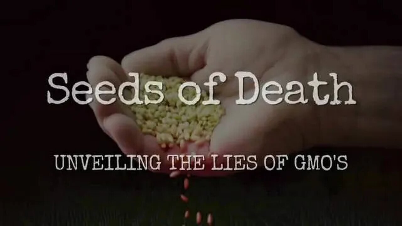 Seeds of Death: Unveiling the Lies of GMOs | 2012