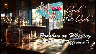 Liquid Lunch – Bourbon or Whiskey (What's the Difference?)